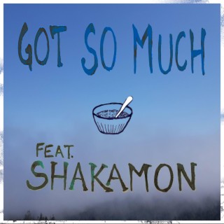 Got So Much ft. Shakamon lyrics | Boomplay Music