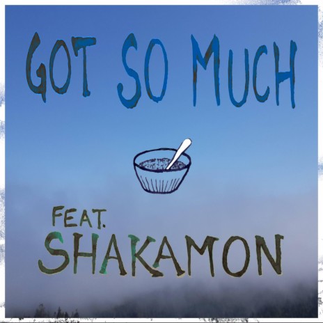 Got So Much ft. Shakamon | Boomplay Music