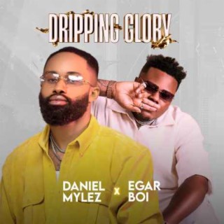 Dripping Glory ft. Egar Boi lyrics | Boomplay Music