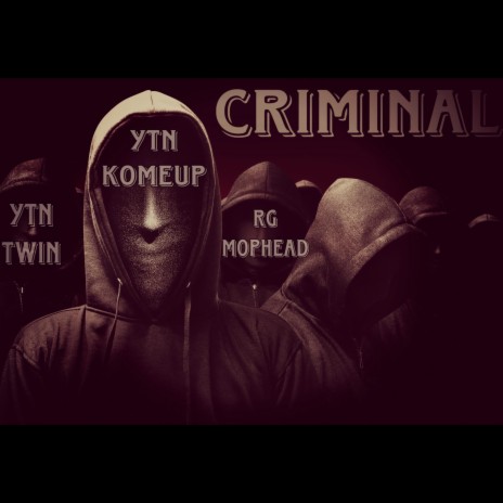 Criminal ft. YTN Komeup & RG Mophead | Boomplay Music