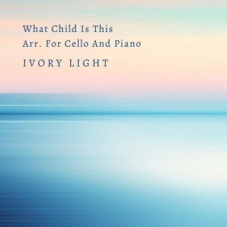 What Child Is This Arr. For Cello And Piano