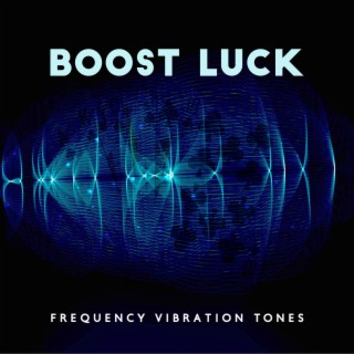 Boost Luck: Frequency Vibration Tone & Attract Good, Money, Love, Miracles, Abundance and Prosperity