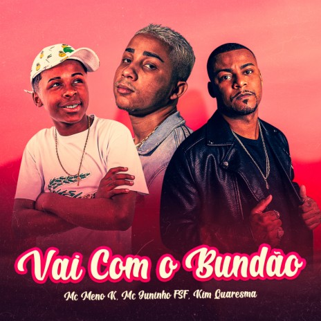 Vai Com o Bundão ft. MC Juninho FSF | Boomplay Music