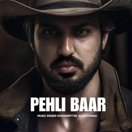 Pehli Baar | Aizaz | Boomplay Music