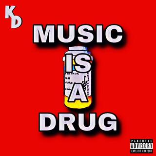 Music Is A Drug