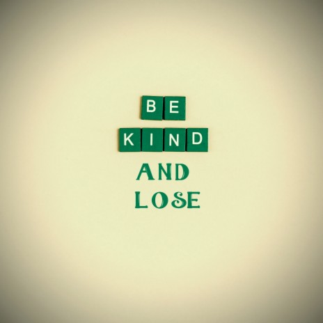 Be Kind and Lose
