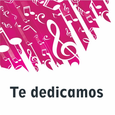 Te dedicamos | Boomplay Music