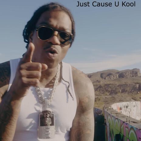 Just Cause U Kool | Boomplay Music