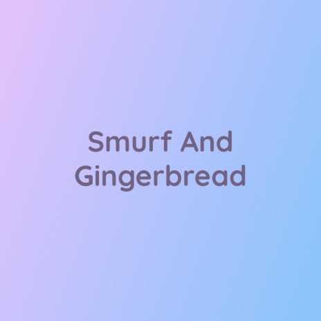 Smurf And Gingerbread | Boomplay Music