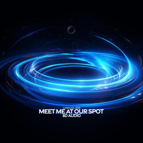 Meet Me At Our Spot (8D Audio) ft. (((()))) | Boomplay Music