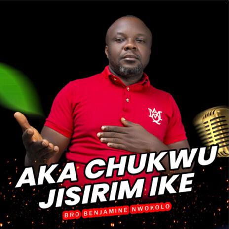 AKA CHUKWU JISIRIM IKE | Boomplay Music