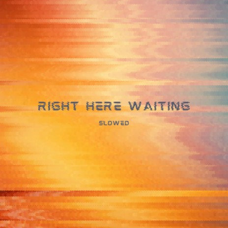 Right Here Waiting (I Will Be Right Here Waiting For You) - Slowed ft. Xanndyr & The Infield Boys | Boomplay Music