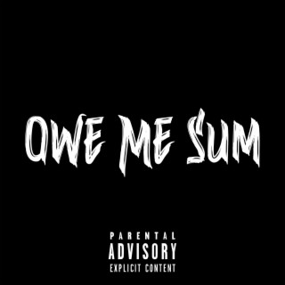 Owe Me Sum lyrics | Boomplay Music