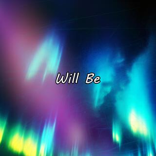 Will Be