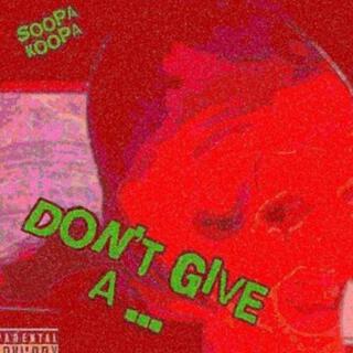 Don't Give A...