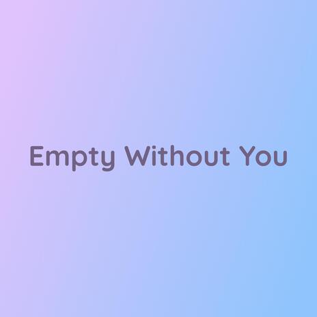 Empty Without You | Boomplay Music