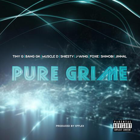 PURE GRIME ft. Tiny G, Bang Gk, Dat Guy Shiesty, J-Wing & Foxie | Boomplay Music