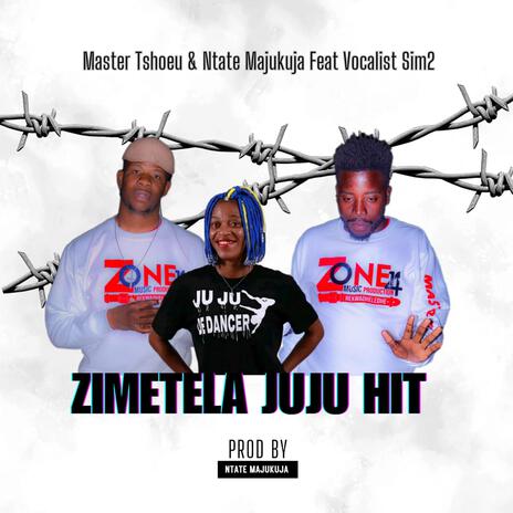 Zimetela Juju ft. Master Tshoeu & Vocalist SIM 2 | Boomplay Music