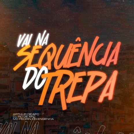 Vai Na Sequência do Trepa ft. Dj Rd De Afc & Mc Pedrin do Engenha | Boomplay Music