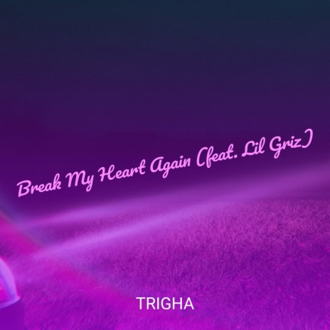 Break My Heart Again ft. Lil Griz | Boomplay Music