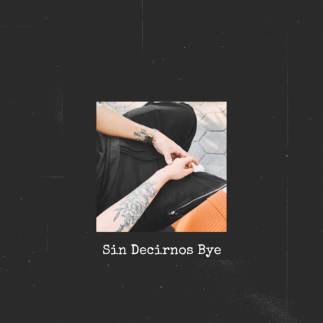 Sin Decirnos Bye | Boomplay Music