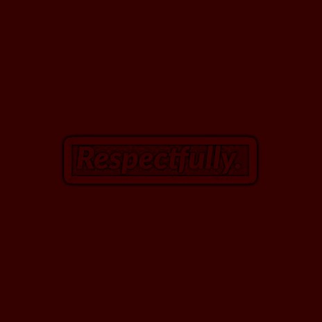 Respectfully | Boomplay Music