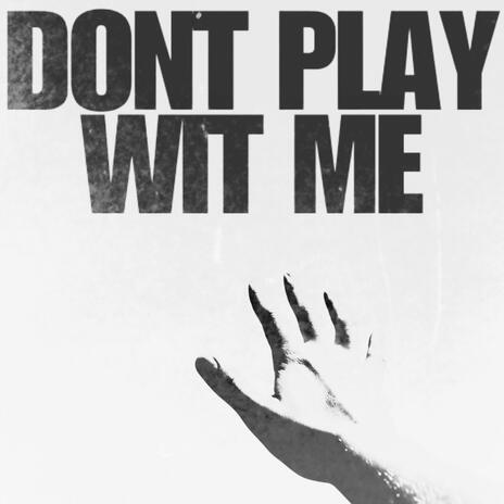 Don't Play Wit Me | Boomplay Music