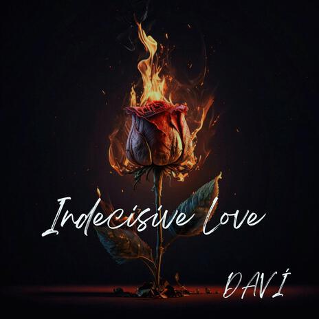 Indecisive Love | Boomplay Music