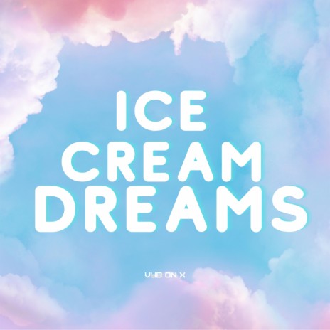 Ice Cream Dreams | Boomplay Music