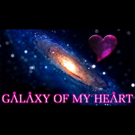 Galaxy Of My Heart (2014) | Boomplay Music