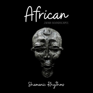 African Shamanic Rhythms: Earthy Chants and Tribal Beats
