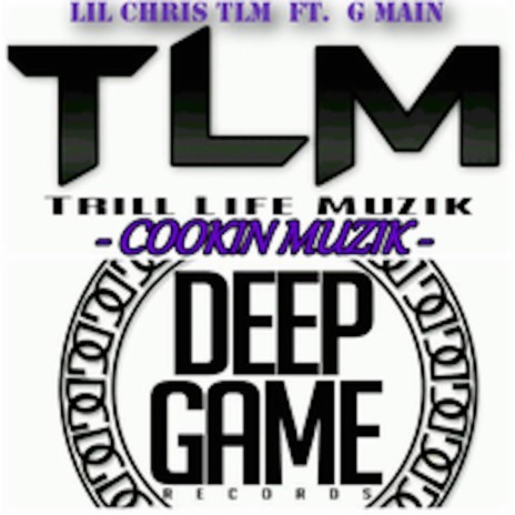 Cookin Muzik ft. G Main & Lil Chris Tlm