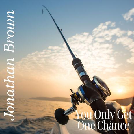 You Only Get One Chance | Boomplay Music