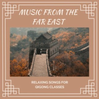 Music from the Far East: Relaxing Songs for Qigong Classes