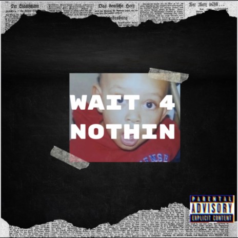 Wait 4 Nothin | Boomplay Music