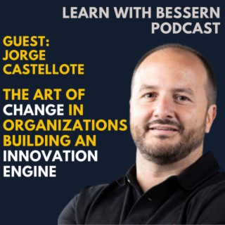 The art of change in organizations - building an innovation engine with Jorge Castellote