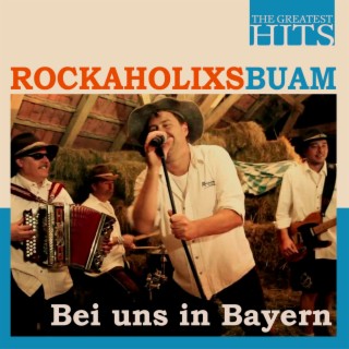 The Greatest Hits: Rockaholixs Buam - Bei uns in Bayern