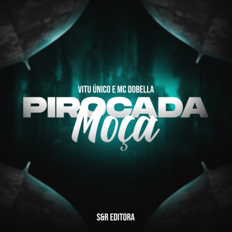 Pirocada Moça ft. MC Dobella | Boomplay Music