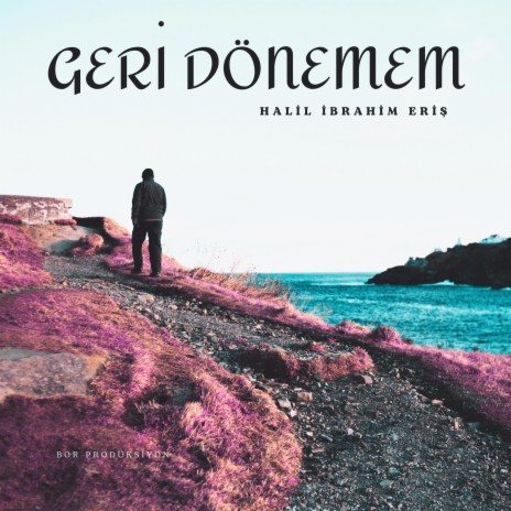 Geri Dönemem ft. Halil İbrahim Eriş | Boomplay Music