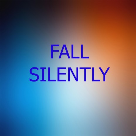 Fall Silently | Boomplay Music