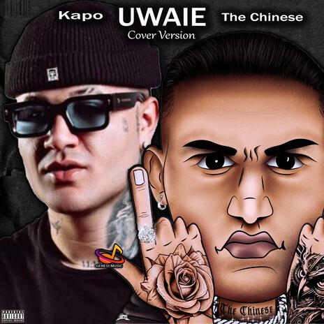 Uwaie (kapo) Covr ft. The Chinese | Boomplay Music