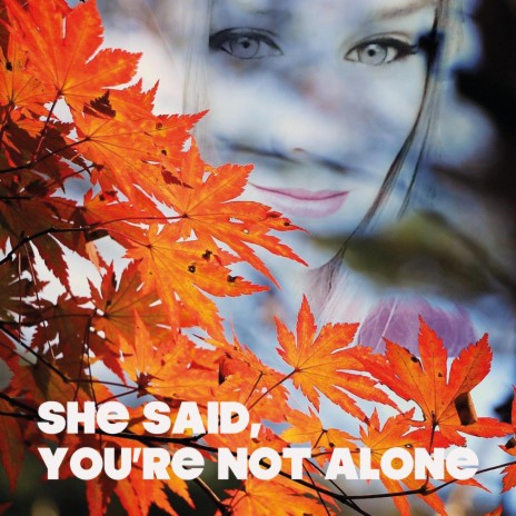 She said, You're not alone