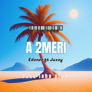 A 2 Meri (Edence & Juxzy)