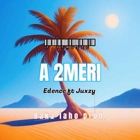 A 2 Meri (Edence & Juxzy)