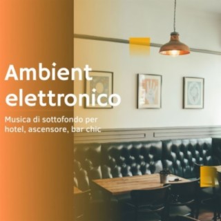 Ambient elettronico: Musica di sottofondo per hotel, ascensore, bar chic