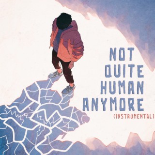 Not Quite Human Anymore (Instrumental)