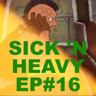 Sick N Heavy - Ep#16