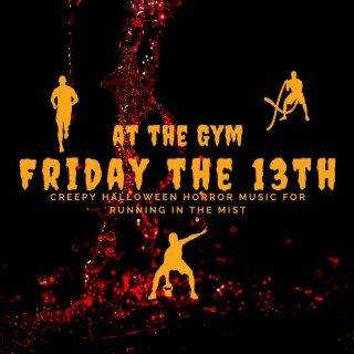 Friday the 13th at the Gym: Creepy Halloween Horror Music for Running in the Mist