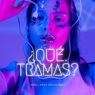 ¿Qué tramas? lyrics | Boomplay Music