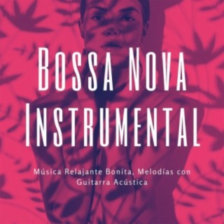 Bossa Nova Instrumental: Música Relajante Bonita, Melodías con Guitarra Acústica